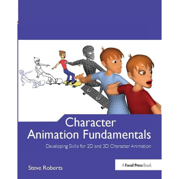 Character Animation Fundamentals: Developing Skills for 2D and 3D Character Animation (Hardcover)