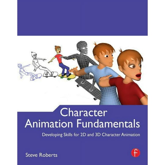 Character Animation Fundamentals: Developing Skills for 2D and 3D Character Animation, (Paperback)