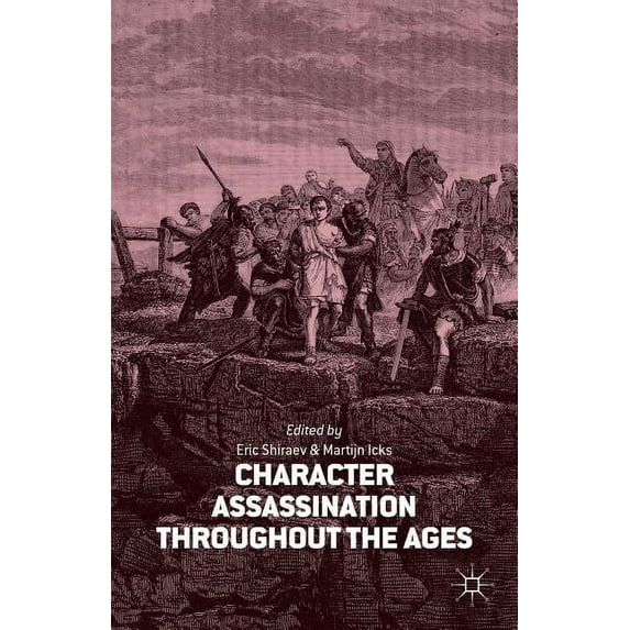 Character Assassination Throughout the Ages, (Hardcover)