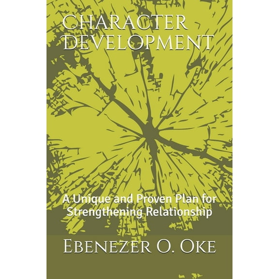 Character Development: A Unique and Proven Plan for Strengthening Relationship (Paperback)