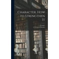 thumbnail image 1 of Character, How to Strengthen It [microform] (Hardcover), 1 of 1