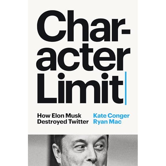 Pre-Owned Character Limit: How Elon Musk Destroyed Twitter (Hardcover) 059365613X 9780593656136