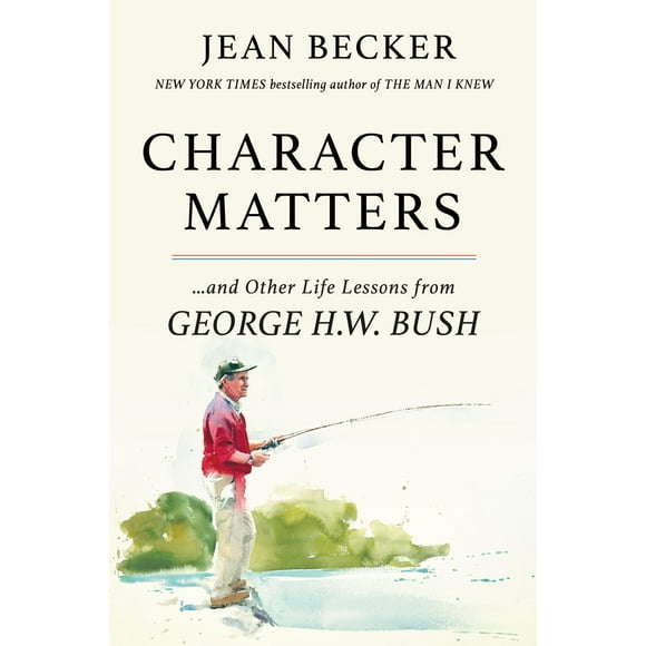 Character Matters : And Other Life Lessons from George H. W. Bush (Hardcover)