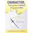 thumbnail image 1 of Character: The Golden Thread in Good Living, (Paperback), 1 of 1