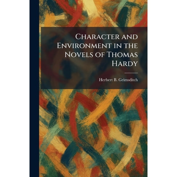 Character and Environment in the Novels of Thomas Hardy, (Paperback)