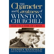 Character and Greatness of Winston Churchill Hero in a Time of Crisis, Hardcover