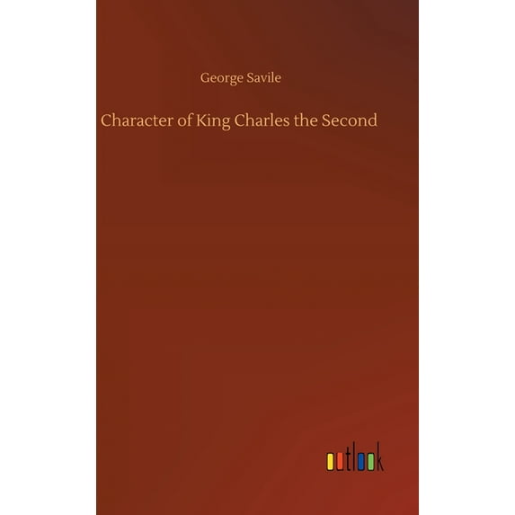 Character of King Charles the Second (Hardcover)