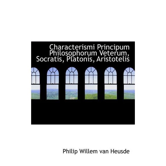 Characterismi Principum Philosophorum Veterum, Socratis, Platonis, Aristotelis (Paperback)
