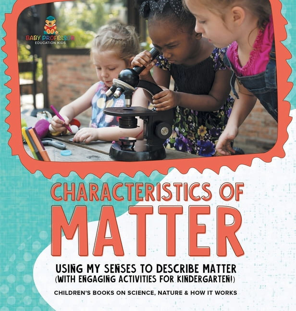 Characteristics of Matter: Using My Senses to Describe Matter (with Engaging Activities for Kindergarten!) Children's Bo, (Hardcover)