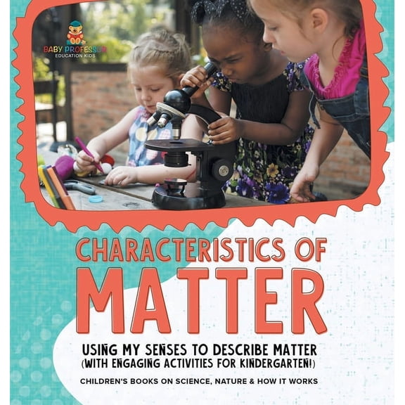 Characteristics of Matter: Using My Senses to Describe Matter (with Engaging Activities for Kindergarten!) Children's Bo, (Hardcover)