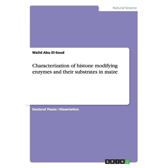 Characterization of histone modifying enzymes and their substrates in maize (Paperback)