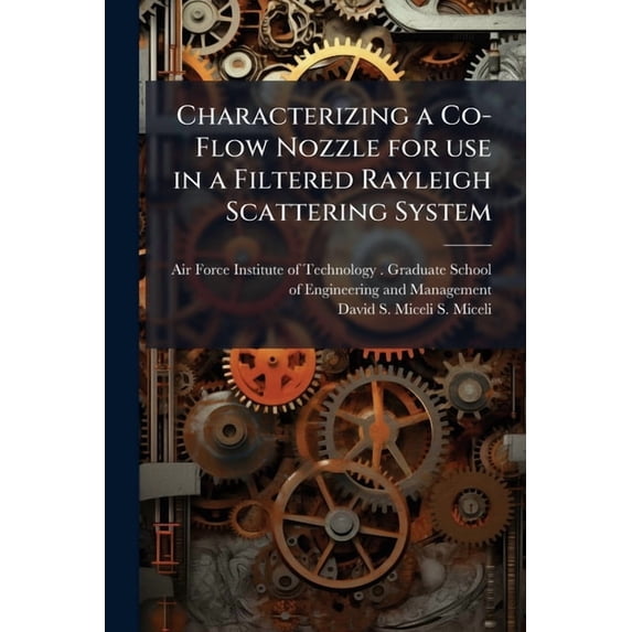 Characterizing a Co-Flow Nozzle for use in a Filtered Rayleigh Scattering System, (Paperback)
