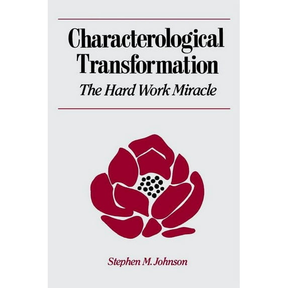 Characterological Transformation: The Hard Work Miracle, (Paperback)