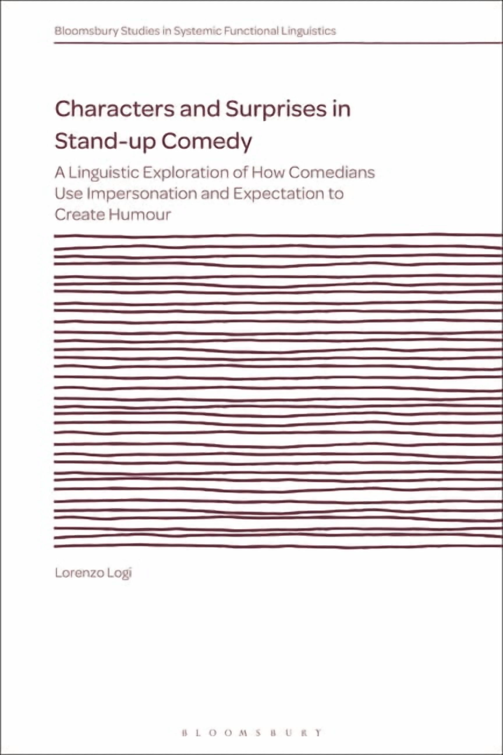 Bloomsbury Studies in Systemic Functiona Characters and Surprises in Stand-Up Comedy: A Linguistic Exploration of How Comedians Use Impersonation and Expectation, (Paperback)