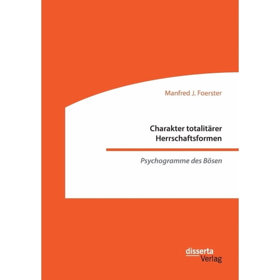 Charakter totalitrer Herrschaftsformen. Psychogramme des Bsen German Edition Paperback 3959355521 9783959355520 Manfred J Foerster
