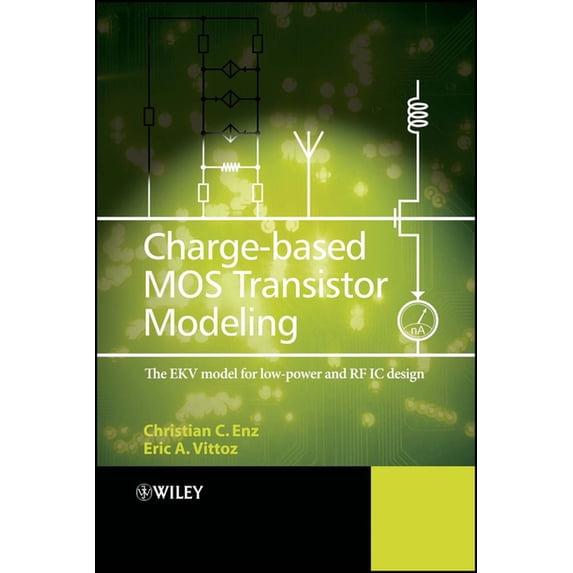 Charge-Based Mos Transistor Modeling: The Ekv Model for Low-Power and RF IC Design, (Hardcover)