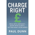 thumbnail image 1 of Charge Right: Price With Certainty, Quote With Clarity, Get Paid What You're Worth, (Paperback), 1 of 1