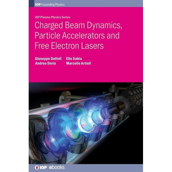 Iop Plasma Physics Charged Beam Dynamics, Particle Accelerators and Free Electron Lasers, (Hardcover)