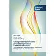 thumbnail image 1 of Charged particle beams processing versus Laser processing (Paperback), 1 of 1