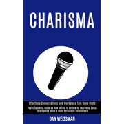 Charisma Public Speaking Guide on How to Talk to Anyone by Improving Social Intelligence Skills & Build Persuasive Rela, Paperback