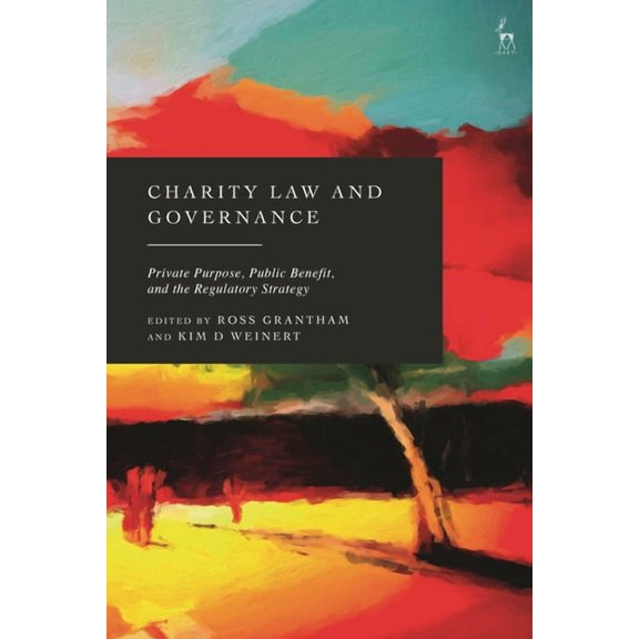 Charity Law and Governance: Private Purpose, Public Benefit, and the Regulatory Strategy, (Hardcover)