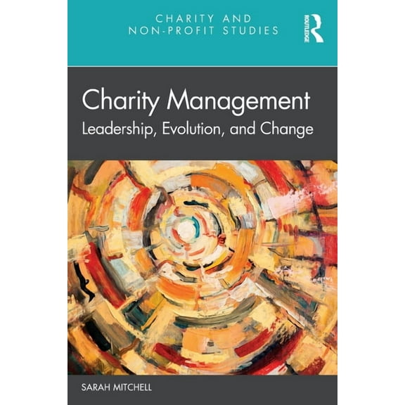 Charity and Non-Profit Studies Charity Management: Leadership, Evolution, and Change, (Paperback)