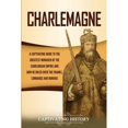 PreOwned Charlemagne A Captivating Guide to the Greatest Monarch of