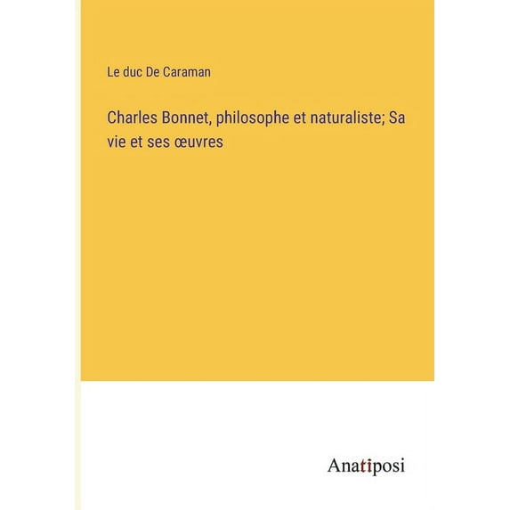 Charles Bonnet, philosophe et naturaliste; Sa vie et ses oeuvres, (Paperback)