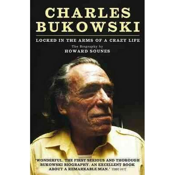 Charles Bukowski : Locked in the Arms of a Crazy Life