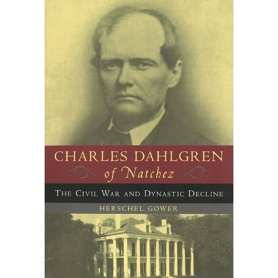 Charles Dahlgren of Natchez: The Civil War and Dynastic Decline, (Paperback)