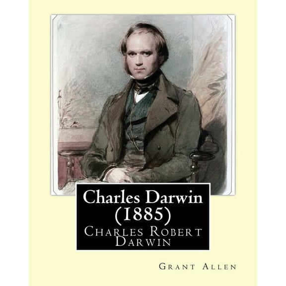Charles Darwin (1885). By : Grant Allen: Charles Robert Darwin, FRS FRGS FLS FZS ( 12 February 1809 - 19 April 1882) was an English naturalist, geologist and biologist, [4] best known for his contributions to the science of evolution. (Paperback)