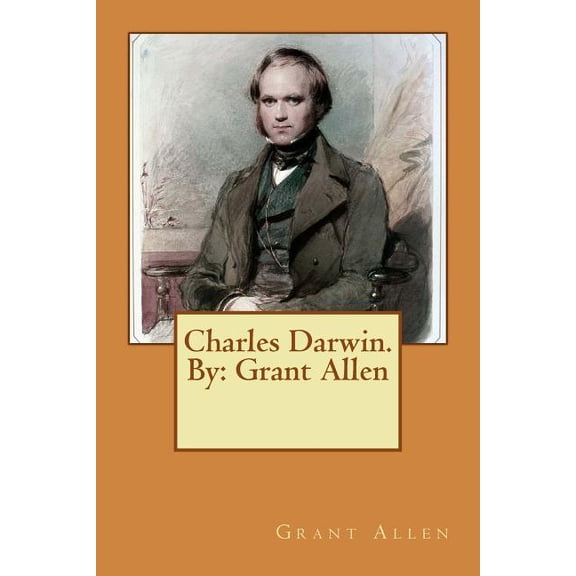 Charles Darwin. By: Grant Allen Paperback 1543152244 9781543152241 Grant Allen