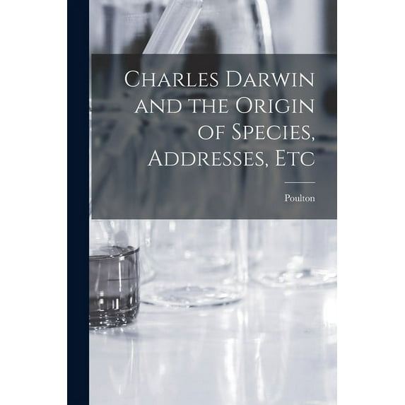 Charles Darwin and the Origin of Species, Addresses, Etc (Paperback)
