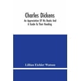 thumbnail image 1 of Charles Dickens: An Appreciation Of His Books And A Guide To Their Reading, (Paperback), 1 of 1
