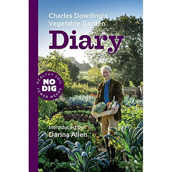 Pre-Owned Charles Dowding's Vegetable Garden Diary : No Dig, Healthy Soil, Fewer Weeds, 2nd Edition