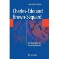 thumbnail image 1 of Charles-Edouard Brown-Séquard: The Biography of a Tormented Genius, (Paperback), 1 of 4