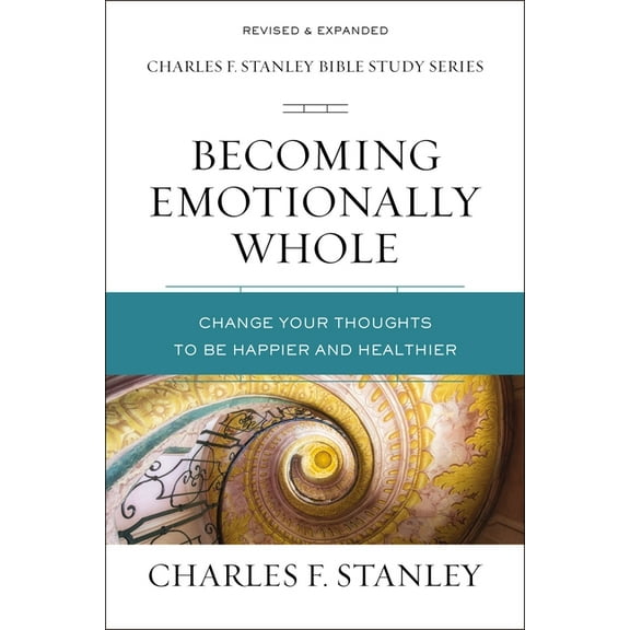 Charles F. Stanley Bible Study Becoming Emotionally Whole: Change Your Thoughts to Be Happier and Healthier, (Paperback)