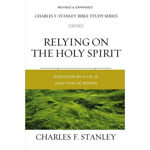 Charles F. Stanley Bible Study Relying on the Holy Spirit: Discover Who He Is and How He Works, (Paperback)