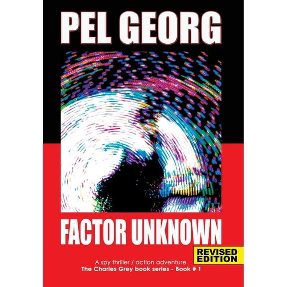 Charles Grey: Factor Unknown: A spy thriller / action adventure (Paperback)