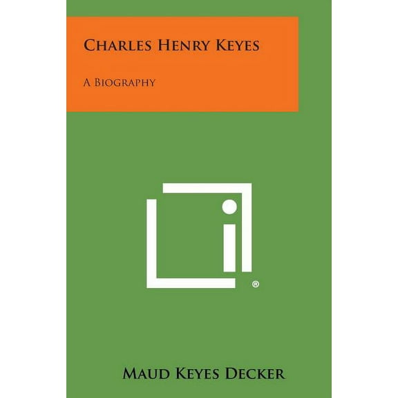 Charles Henry Keyes: A Biography (Paperback)