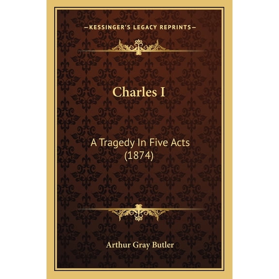 Charles I : A Tragedy In Five Acts (1874) (Paperback)