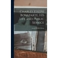 thumbnail image 1 of Charles Joseph Bonaparte, His Life and Public Service, (Hardcover), 1 of 1