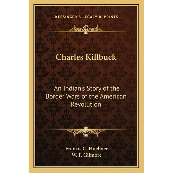 Charles Killbuck: An Indian's Story of the Border Wars of the American Revolution, (Paperback)