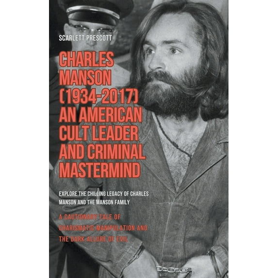 Charles Manson (1934-2017) - An American Cult Leader and Criminal Mastermind, (Paperback)