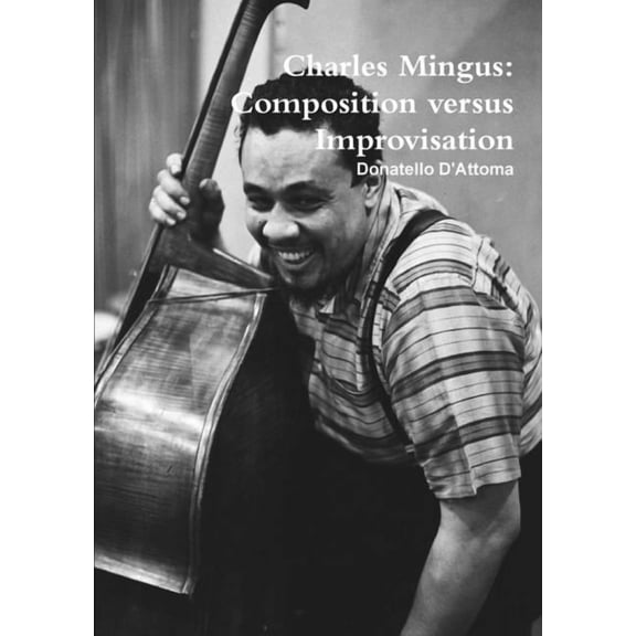 Charles Mingus: composition versus improvisation, (Paperback)