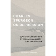 Charles Spurgeon on Depression Classic Sermons for Overcoming Anxiety and Depression Prayer Guide and Journal, Paperback