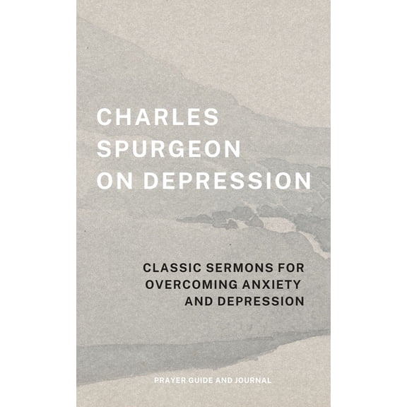 Charles Spurgeon on Depression: Classic Sermons for Overcoming Anxiety and Depression (Prayer Guide and Journal), (Paperback)