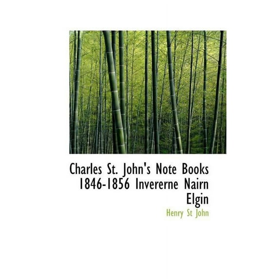 Charles St. John's Note Books 1846-1856 Invererne Nairn Elgin (Paperback)