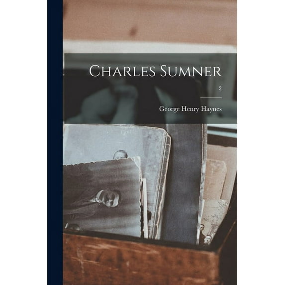 Charles Sumner; 2 Paperback 1014013003 9781014013002 George Henry 1866- Haynes