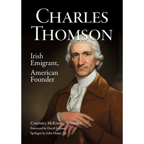Charles Thomson: Irish Emigrant, American Founder, (Paperback)